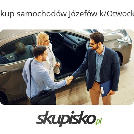 Skup samochodów Józefów k/Otwocka