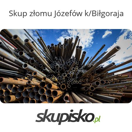 Skup złomu Józefów k/Biłgoraja