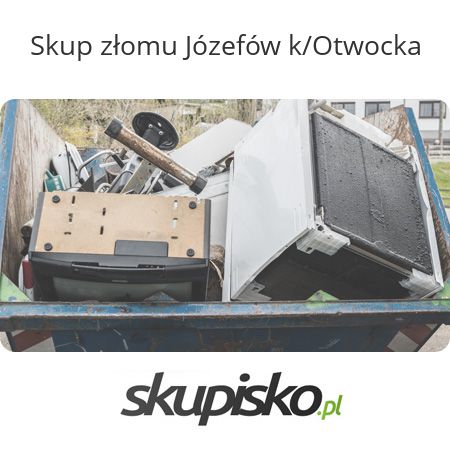 Skup złomu Józefów k/Otwocka