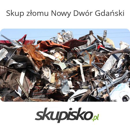 Skup złomu Nowy Dwór Gdański